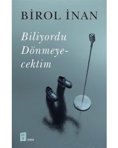 Biliyordu Dönmeyecektim