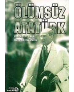 Ölümsüz Atatürk - Yaşamı ve İç Dünyası