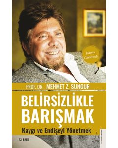 Belirsizlikle Barışmak - Kaygı ve Endişeyi Yönetmek