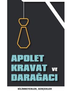 Apolet Kravat ve Darağacı - Bilinmeyen Gerçekler