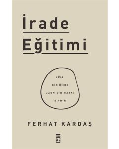 İrade Eğitimi - Kısa Bir Ömre Uzun Bir Hayat Sığdır