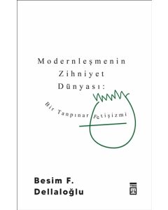 Modernleşmenin Zihniyet Dünyası - Bir Tanpınar Fetişizm
