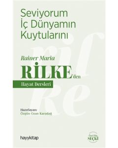 Seviyorum İç Dünyamın Kuytularını – Rainer Maria Rilke’den Hayat Dersleri 