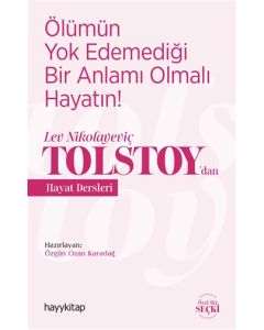 Ölümün Yok Edemediği Bir Anlamı Olmalı Hayatın - Tolstoy’dan Hayat Dersleri 