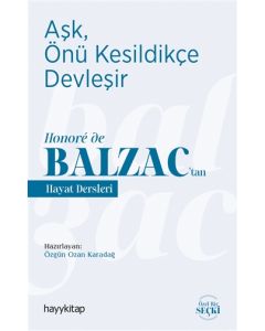 Aşk, Önü Kesildikçe Devleşir - Balzac’tan Hayat Dersleri 