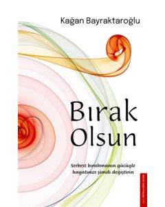 Bırak Olsun - Serbest Bırakmanın Gücüyle Hayatınızı Şimdi Değiştirin