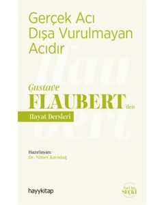 Gerçek Acı Dışa Vurulmayan Acıdır - Gustave Flaubert’den Hayat Dersleri 