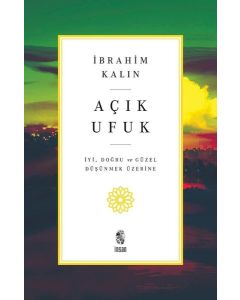 Açık Ufuk - İyi Doğru ve Güzel Düşünmek Üzerine