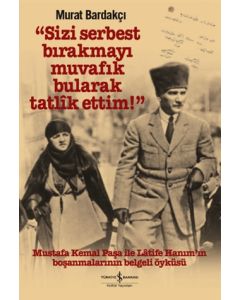 Sizi Serbest Bırakmayı Muvafik Bularak Tatlik Ettim