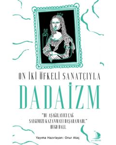 On İki Öfkeli Sanatçıyla Dadaizm
