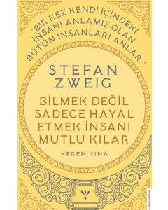 Stefan Zweig - Bilmek Değil Sadece Hayal Etmek İnsanı Mutlu Kılar