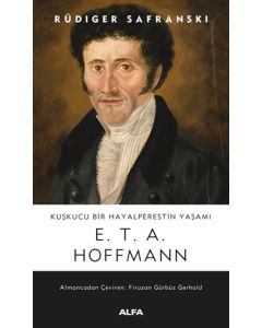 Kuşkucu Bir Hayalperestin Yaşamı - E. T. A. Hoffmann