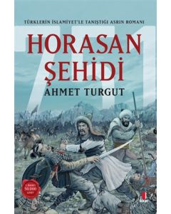 Horasan Şehidi - Türklerin İslamiyet’le Tanıştığı Asrın Romanı