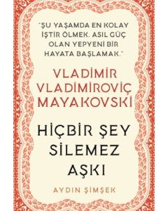 Vladimir Vladimiroviç Mayakovski - Hiçbir Şey Silemez Aşkı