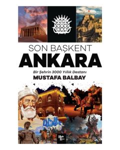 Son Başkent Ankara - Bir Şehrin 300 Yıllık Destanı