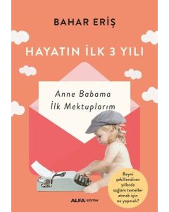 Hayatın İlk 3 Yılı - Anne Babama İlk Mektuplarım