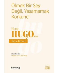Ölmek Bir Şey Değil, Yaşamamak Korkunç - Victor Hugo’dan Hayat Dersleri 