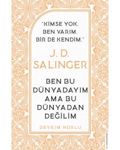 J. D. Salinger - Ben Bu Dünyadayım Ama Bu Dünyadan Değilim
