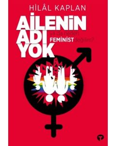 Ailenin Adı Yok Ya Da Neden Feminist Değilim?