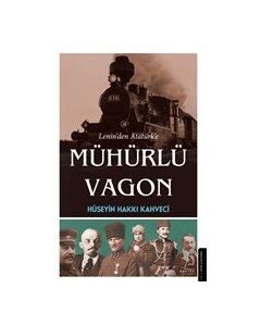 Lenin’den Atatürk’e Mühürlü Vagon