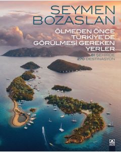 Ölmeden Önce Türkiye'de Görülmesi Gereken Yerler - 81 Şehirde 270 Destinasyon