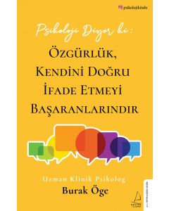 Psikoloji Diyor ki - Özgürlük, Kendini Doğru İfade Etmeyi Başaranlarındır