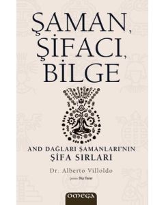 Şaman, Şifacı, Bilge - And Dağları Şamanları’nın Şifa Sırları