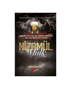 Nizamülmülk - Derin Devletin Kurucusu, Düzenin Koruyucusu, Akıl Dolu Bir Hayatın Hikayesi 