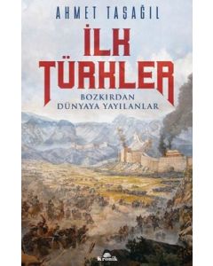 İlk Türkler - Bozkırdan Dünyaya Yayılanlar