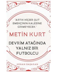 Metin Kurt - Devrim Atağında Yalnız Bir Futbolcu