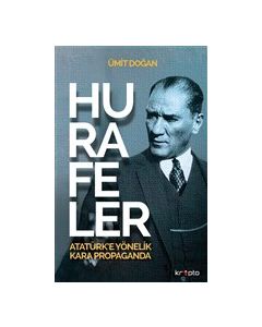 Hurafeler - Atatürk’e Yönelik Kara Propaganda