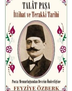 Talat Paşa - İttihat ve Terakki Tarihi