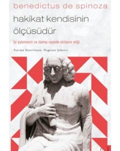 Benedictus de Spinoza - Hakikat Kendisinin Ölçüsüdür