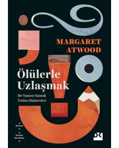 Ölülerle Uzlaşmak - Bir Yazarın Yazmak Üstüne Düşünceleri