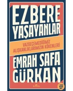 Ezbere Yaşayanlar - Vazgeçemediğimiz Alışkanlıklarımızın Kökenleri 