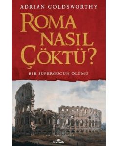 Roma Nasıl Çöktü? - Bir Süpergücün Ölümü