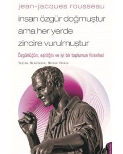 Jean-Jacques Rousseau - İnsan Özgür Doğmuştur Ama Her Yerde Zincire Vurulmuştur 