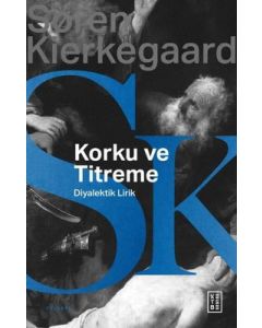 Korku ve Titreme - Johannes de Silentio'dan Diyalektik Lirik