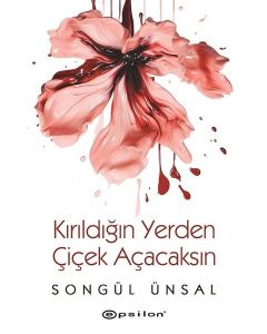 Kırıldığın Yerden Çiçek Açacaksın