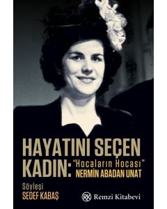 Hayatını Seçen Kadın - Hocaların Hocası Nermin Abadan 