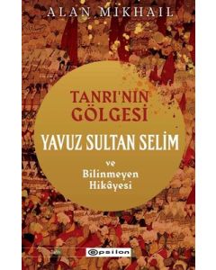 Tanrının Gölgesi - Yavuz Sultan Selim ve Bilinmeyen Hikayesi 