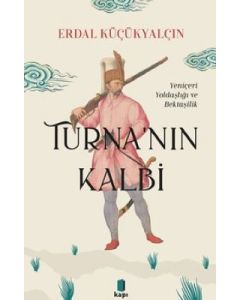 Turna'nın Kalbi - Yeniçeri Yoldaşlığı ve Bektaşilik 