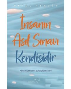 İnsanın Asıl Sınavı Kendisidir
