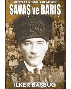 Mustafa Kemal Anlatıyor Savaş ve Barış