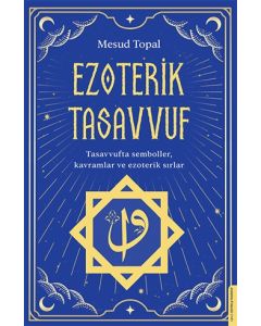 Ezoterik Tasavvuf - Tasavvufta Semboller, Kavramlar ve Ezoterik Sırlar 