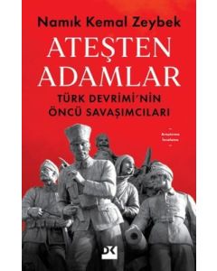 Ateşten Adamlar - Türk Devrimi'nin Öncü Savaşları
