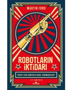 Robotların İktidarı - Yapay Zeka Dünyaya Nasıl Hükmedecek?
