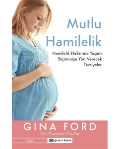 Mutlu Hamilelik - Hamilelik Hakkında Yaşam Biçiminize Yön Verecek Tavsiyeler