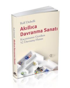 Akıllıca Davranma Sanatı - Kaçınmanız Gereken 52 Davranış Hatası
