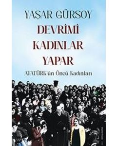 Devrimi Kadınlar Yapar - Atatürk'ün Öncü Kadınları